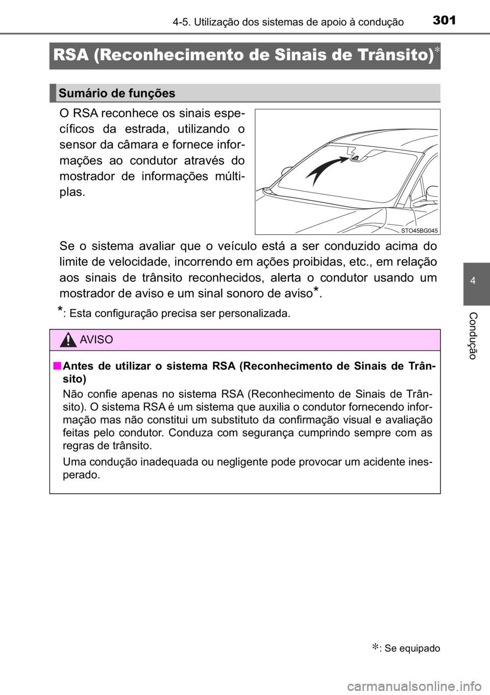 TOYOTA C_HR HYBRID 2016  Manual de utilização (in Portuguese) 301
�
������8�W�L�O�L�]�D�o�m�R��G�R�V��V�L�V�W�H�P�D�V��G�H��D�S�R�L�R��j��F�R�Q�G�X�o�m�R
�&�R�Q�G�X�o�m�R
RSA (Reconhecimento de Sinais de Trânsito)∗
�2��5�6�$��U�H�F�R�Q�K�H�F�H�