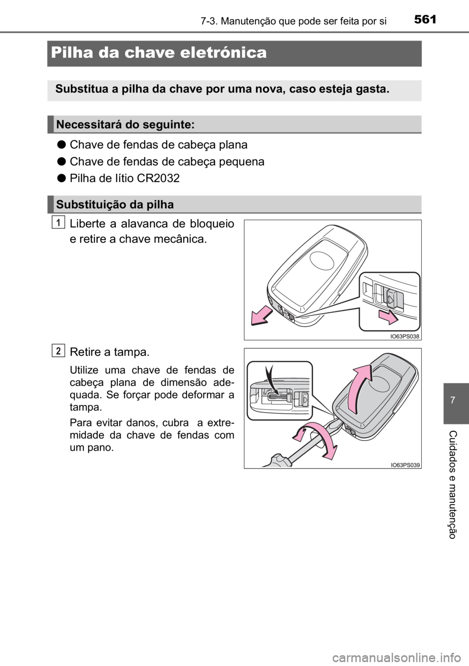 TOYOTA C_HR HYBRID 2016  Manual de utilização (in Portuguese) 561������0�D�Q�X�W�H�Q�o�m�R��T�X�H��S�R�G�H��V�H�U��I�H�L�W�D��S�R�U��V�L
�
�&�X�L�G�D�G�R�V��H��P�D�Q�X�W�H�Q�o�m�R
Pilha da chave eletrónica
●�&�K�D�Y�H��G�H��I�H�Q�G�D�V��G�H�