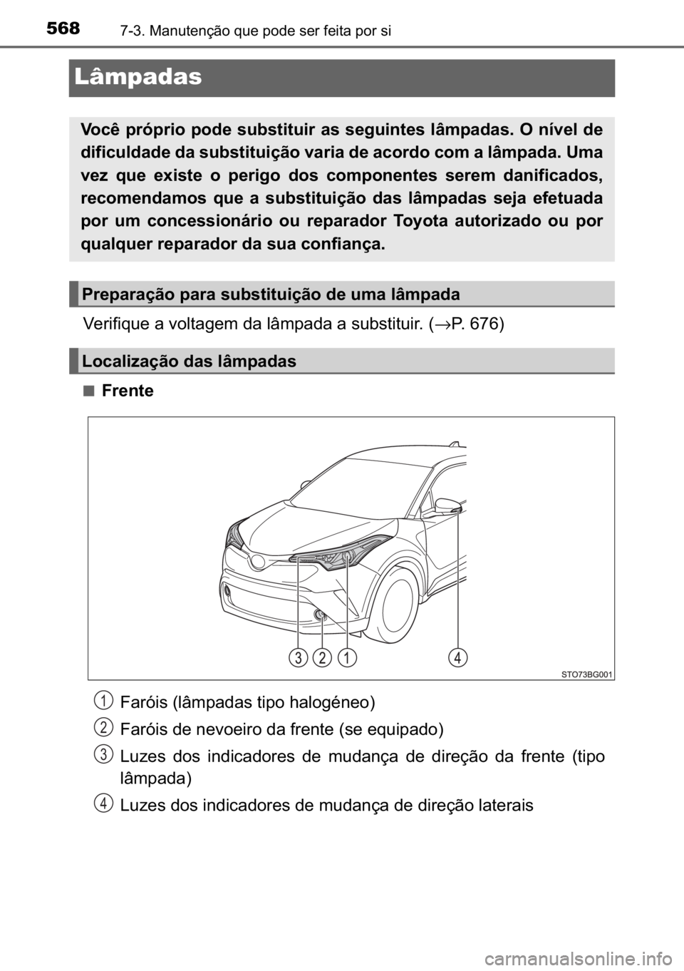 TOYOTA C_HR HYBRID 2016  Manual de utilização (in Portuguese) 568������0�D�Q�X�W�H�Q�o�m�R��T�X�H��S�R�G�H��V�H�U��I�H�L�W�D��S�R�U��V�L
Lâmpadas
�9�H�U�L�I�L�T�X�H��D��Y�R�O�W�D�J�H�P��G�D��O�k�P�S�D�G�D��D��V�X�E�V�W�L�W�X�L�U���→�3���