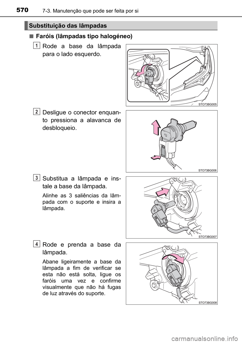 TOYOTA C_HR HYBRID 2016  Manual de utilização (in Portuguese) 570������0�D�Q�X�W�H�Q�o�m�R��T�X�H��S�R�G�H��V�H�U��I�H�L�W�D��S�R�U��V�L
■�)�D�U�y�L�V���O�k�P�S�D�G�D�V��W�L�S�R��K�D�O�R�J�p�Q�H�R�
�5�R�G�H� �D� �E�D�V�H� �G�D� �O�k�P�S�D�G