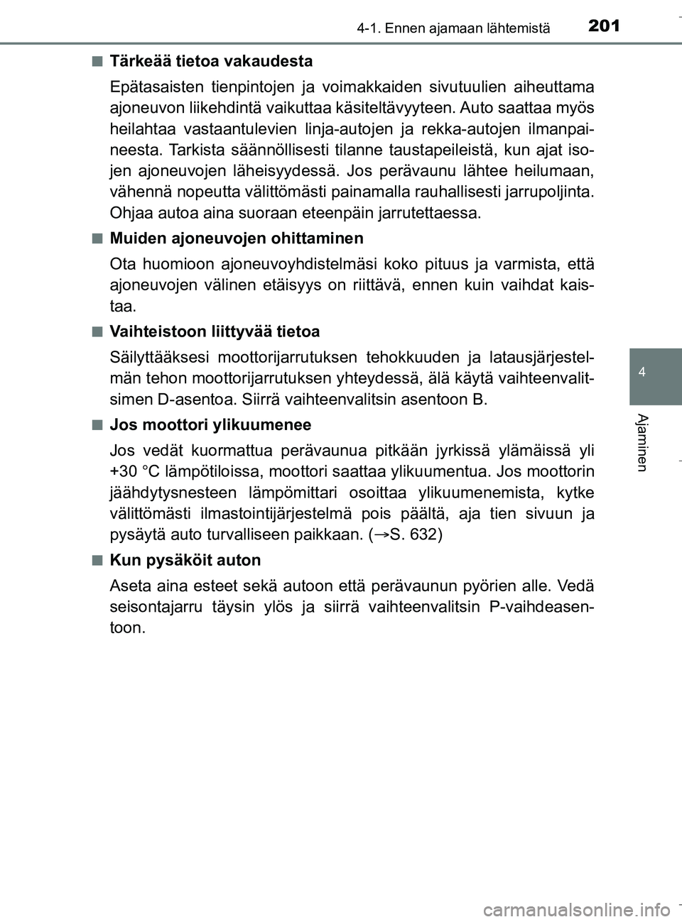 TOYOTA C_HR HYBRID 2016 Omistajan Käsikirja (in Finnish) 2014-1. Ennen ajamaan lähtemistä
4
Ajaminen
C-HR_HV_OM_Europe_OM10538FIn
Tärkeää tietoa vakaudesta
Epätasaisten tienpintojen ja voim
akkaiden sivutuulien aiheuttama
ajoneuvon liikehdintä vaikut TOYOTA C_HR HYBRID 2016 Omistajan Käsikirja (in Finnish) 2014-1. Ennen ajamaan lähtemistä
4
Ajaminen
C-HR_HV_OM_Europe_OM10538FIn
Tärkeää tietoa vakaudesta
Epätasaisten tienpintojen ja voim
akkaiden sivutuulien aiheuttama
ajoneuvon liikehdintä vaikut