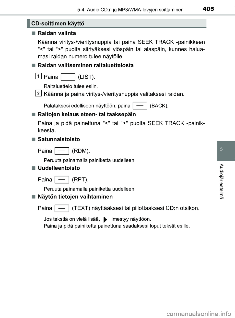TOYOTA C_HR HYBRID 2016 Omistajan Käsikirja (in Finnish) 4055-4. Audio CD:n ja MP3/WMA-levyjen soittaminen
5
Audiojärjestelmä
C-HR_HV_OM_Europe_OM10538FIn
Raidan valinta
Käännä viritys-/vieritysnuppia ta
i paina SEEK TRACK -painikkeen
"<" tai ">" puolt TOYOTA C_HR HYBRID 2016 Omistajan Käsikirja (in Finnish) 4055-4. Audio CD:n ja MP3/WMA-levyjen soittaminen
5
Audiojärjestelmä
C-HR_HV_OM_Europe_OM10538FIn
Raidan valinta
Käännä viritys-/vieritysnuppia ta
i paina SEEK TRACK -painikkeen
"<" tai ">" puolt