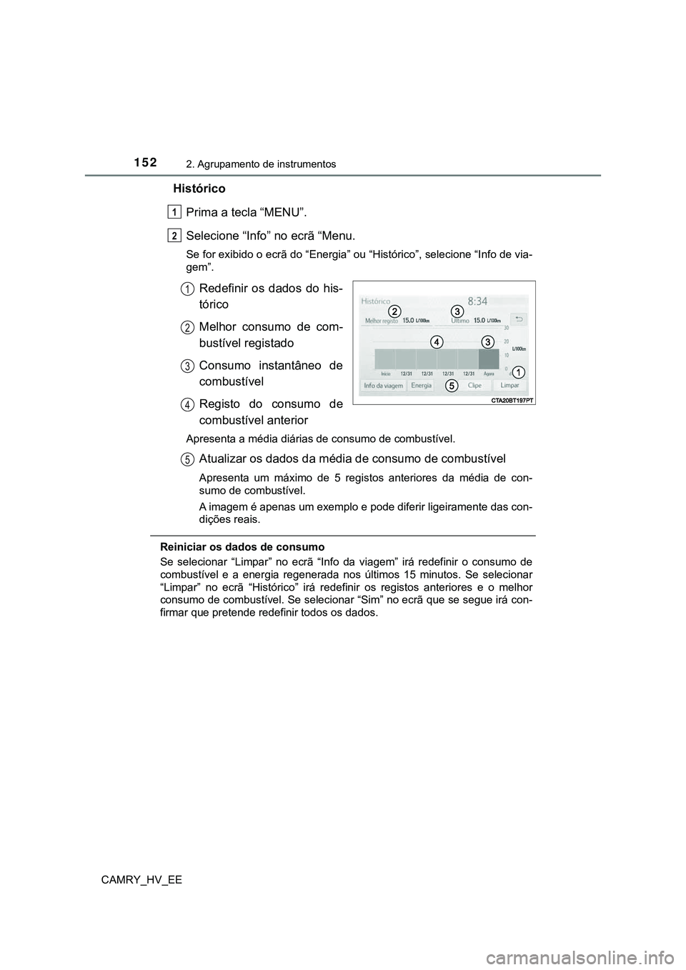 TOYOTA CAMRY 2023 Manual de utilização (in Portuguese) 1522. Agrupamento de instrumentos
CAMRY_HV_EE
Histórico
Prima a tecla “MENU”.
Selecione “Info” no ecrã “Menu.
Se for exibido o ecrã do “Energia” ou “Histórico”, selecione “Info TOYOTA CAMRY 2023 Manual de utilização (in Portuguese) 1522. Agrupamento de instrumentos
CAMRY_HV_EE
Histórico
Prima a tecla “MENU”.
Selecione “Info” no ecrã “Menu.
Se for exibido o ecrã do “Energia” ou “Histórico”, selecione “Info