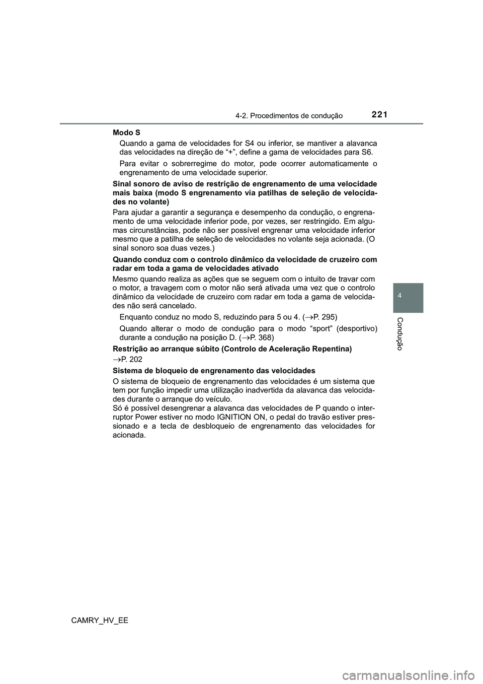 TOYOTA CAMRY 2023  Manual de utilização (in Portuguese) 2214-2. Procedimentos de condução
CAMRY_HV_EE
4
Condução
Modo S
Quando  a  gama  de  velocidades  for  S4  ou  inferior,  se  mantiver  a alavanca
<004700440056000300590048004f00520046004c00470044