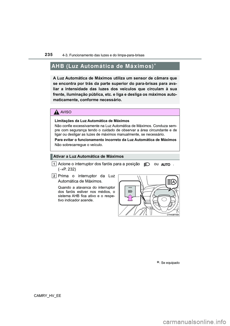 TOYOTA CAMRY 2023  Manual de utilização (in Portuguese) 2354-3. Funcionamento das luzes e do limpa-para-brisas
CAMRY_HV_EE
Acione o interruptor dos faróis para a posição   ou   . 
(P. 232)
Prima  o  interruptor  da  Luz
Automática de Máximos.
Quand