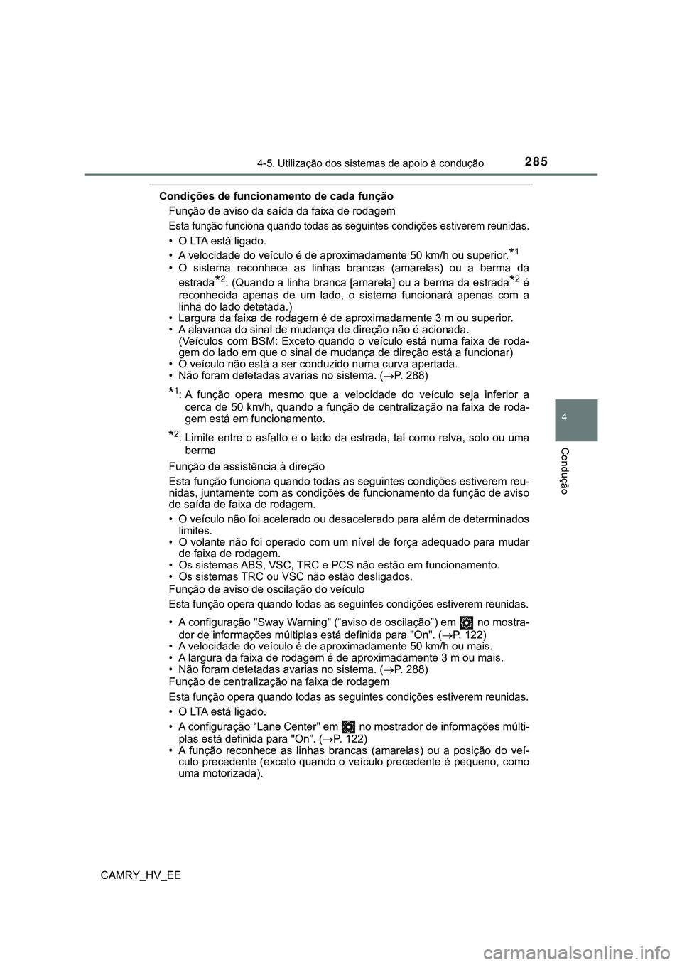 TOYOTA CAMRY 2023  Manual de utilização (in Portuguese) 2854-5. Utilização dos sistemas de apoio à condução
CAMRY_HV_EE
4
Condução
Condições de funcionamento de cada função
Função de aviso da saída da faixa de rodagem
Esta função funciona q