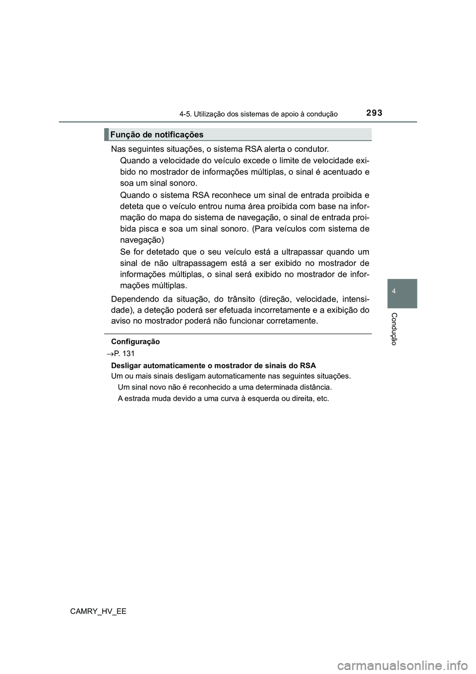 TOYOTA CAMRY 2023  Manual de utilização (in Portuguese) 2934-5. Utilização dos sistemas de apoio à condução
CAMRY_HV_EE
4
Condução
Nas seguintes situações, o sistema RSA alerta o condutor.
Quando a velocidade do veículo excede o limite de velocid