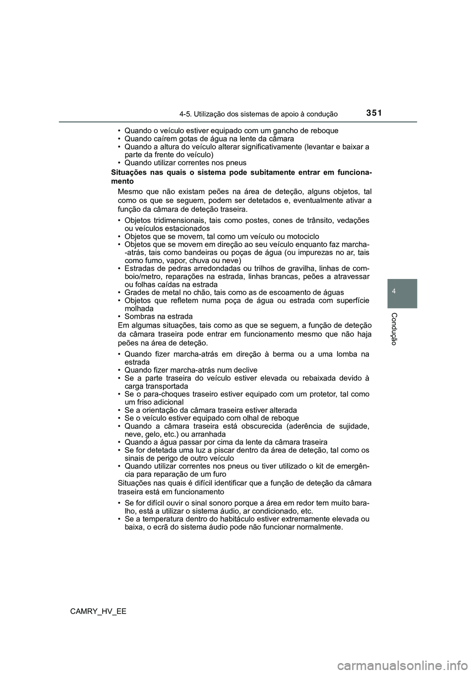 TOYOTA CAMRY 2023  Manual de utilização (in Portuguese) 3514-5. Utilização dos sistemas de apoio à condução
CAMRY_HV_EE
4
Condução
• Quando o veículo estiver equipado com um gancho de reboque
• Quando caírem gotas de água na lente da câmara
