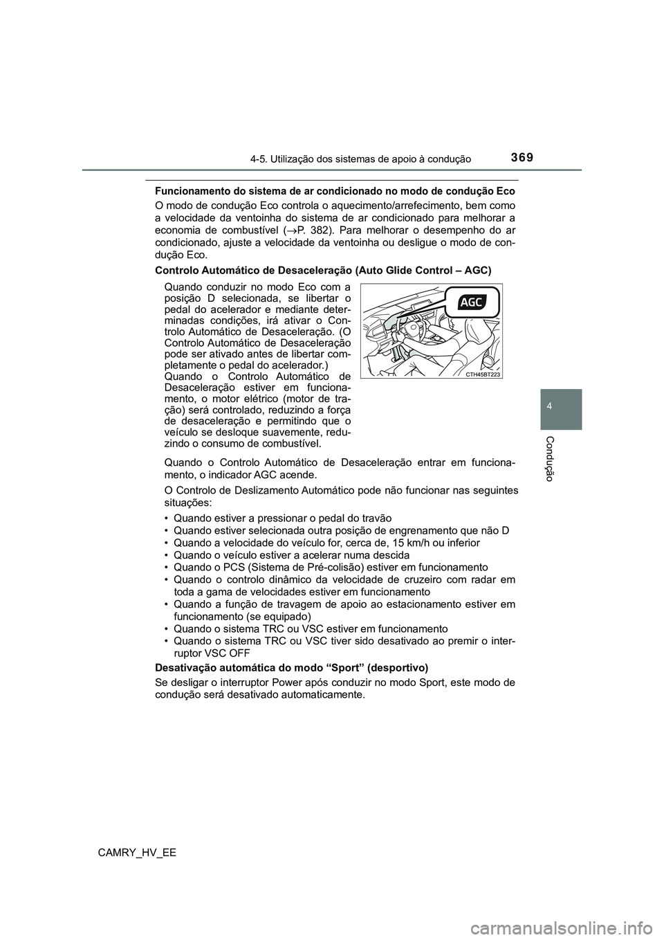 TOYOTA CAMRY 2023  Manual de utilização (in Portuguese) 3694-5. Utilização dos sistemas de apoio à condução
CAMRY_HV_EE
4
Condução
Funcionamento do sistema de ar condicionado no modo de condução Eco
O modo de condução Eco controla o aquecimento/