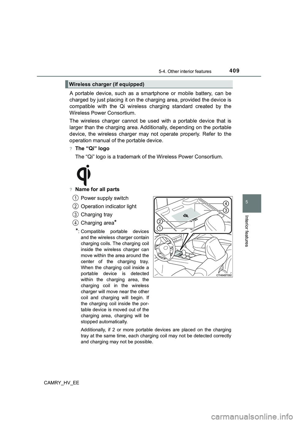 TOYOTA CAMRY 2023  Manual de utilização (in Portuguese) 4095-4. Other interior features
CAMRY_HV_EE
5
Interior features
A  portable  device,  such  as  a  smartphone  or  mobile  battery,  can be
charged by just placing it on the charging area, provided th