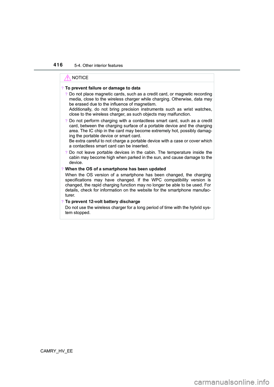 TOYOTA CAMRY 2023  Manual de utilização (in Portuguese) 4165-4. Other interior features
CAMRY_HV_EE
NOTICE
?To prevent failure or damage to data
?Do not place magnetic cards, such as a credit card, or magnetic recording
media, close to the wireless charger
