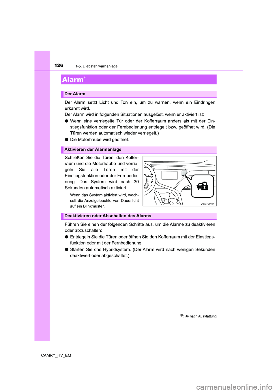 TOYOTA CAMRY 2021  Betriebsanleitungen (in German) 1261-5. Diebstahlwarnanlage
CAMRY_HV_EM
Der Alarm setzt Licht und Ton ein, um zu warnen, wenn ein Eindringen
erkannt wird.
Der Alarm wird in folgenden Situationen ausgelöst, wenn er aktiviert ist:
