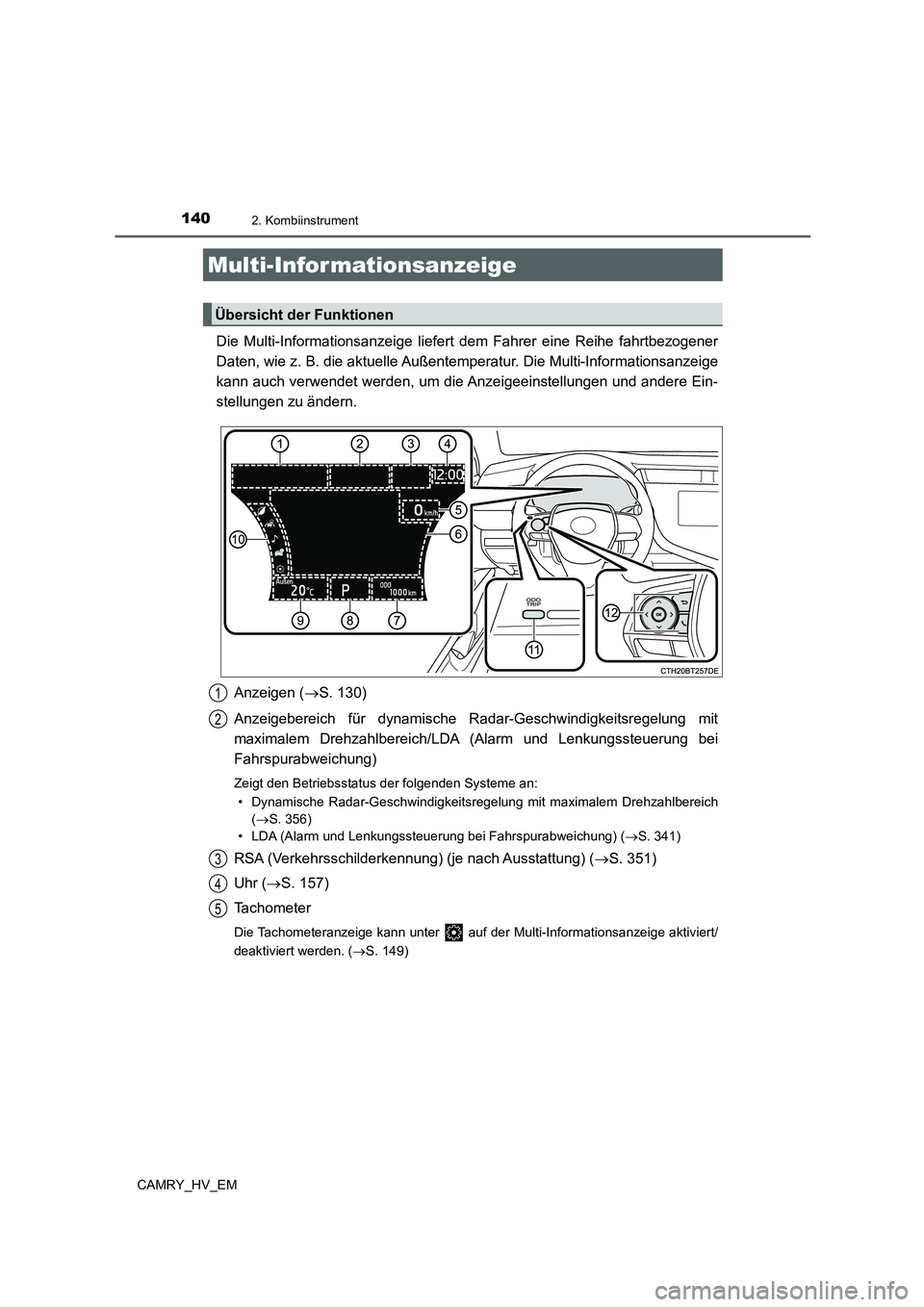 TOYOTA CAMRY 2021  Betriebsanleitungen (in German) 1402. Kombiinstrument
CAMRY_HV_EM
Die Multi-Informationsanzeige liefert dem Fahrer eine Reihe fahrtbezogener
Daten, wie z. B. die aktuelle Außentemperatur. Die Multi-Informationsanzeige
kann auch ver