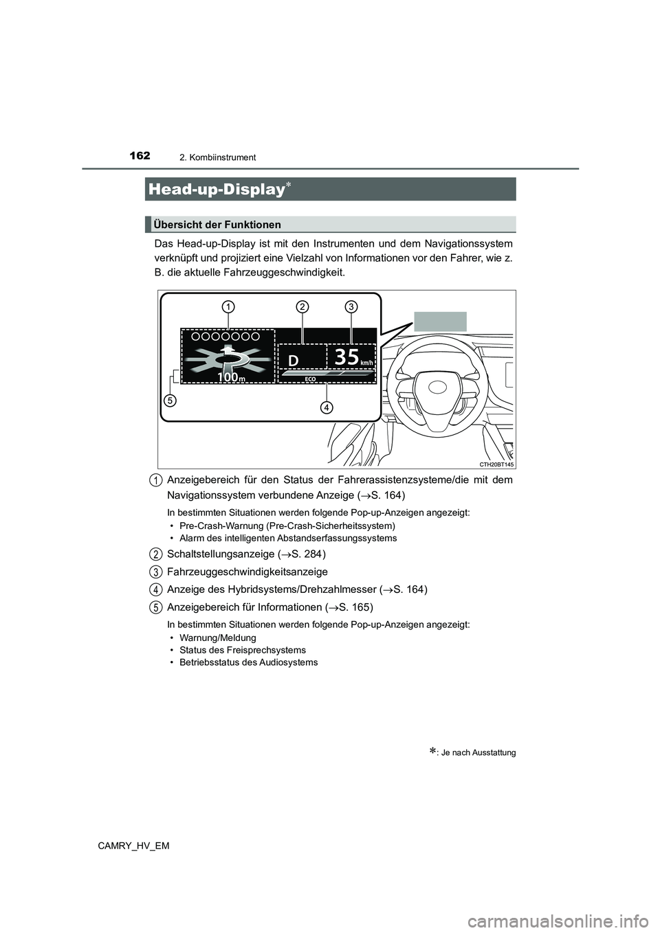 TOYOTA CAMRY 2021  Betriebsanleitungen (in German) 1622. Kombiinstrument
CAMRY_HV_EM
Das Head-up-Display ist mit den Instrumenten und dem Navigationssystem
verknüpft und projiziert eine Vielzahl von Informationen vor den Fahrer, wie z.
B. die aktuell