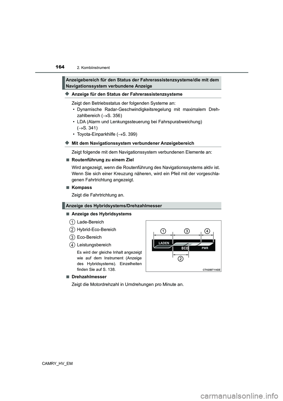 TOYOTA CAMRY 2021  Betriebsanleitungen (in German) 1642. Kombiinstrument
CAMRY_HV_EM
◆Anzeige für den Status der Fahrerassistenzsysteme
Zeigt den Betriebsstatus der folgenden Systeme an:
• Dynamische Radar-Geschwindigkeitsregelung mit maximalem D