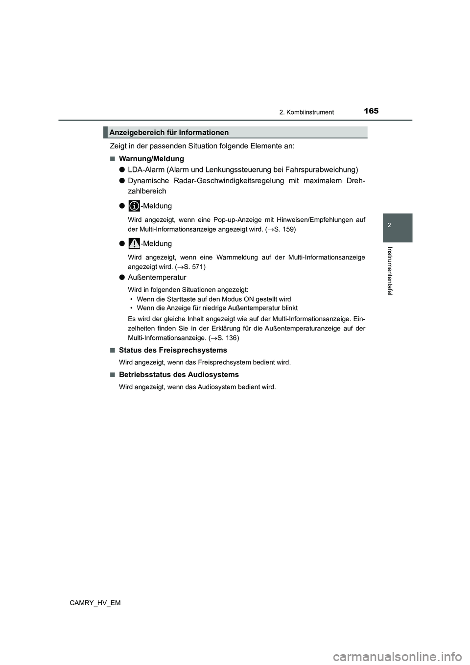 TOYOTA CAMRY 2021  Betriebsanleitungen (in German) 1652. Kombiinstrument
2
Instrumententafel
CAMRY_HV_EM
Zeigt in der passenden Situation folgende Elemente an:
■Warnung/Meldung
●LDA-Alarm (Alarm und Lenkungssteuerung bei Fahrspurabweichung)
●Dyn