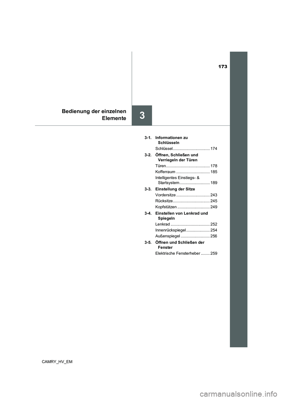 TOYOTA CAMRY 2021  Betriebsanleitungen (in German) 173
3
Bedienung der einzelnen
Elemente
CAMRY_HV_EM3-1. Informationen zu 
Schlüsseln
Schlüssel ................................. 174
3-2. Öffnen, Schließen und 
Verriegeln der Türen
Türen .......