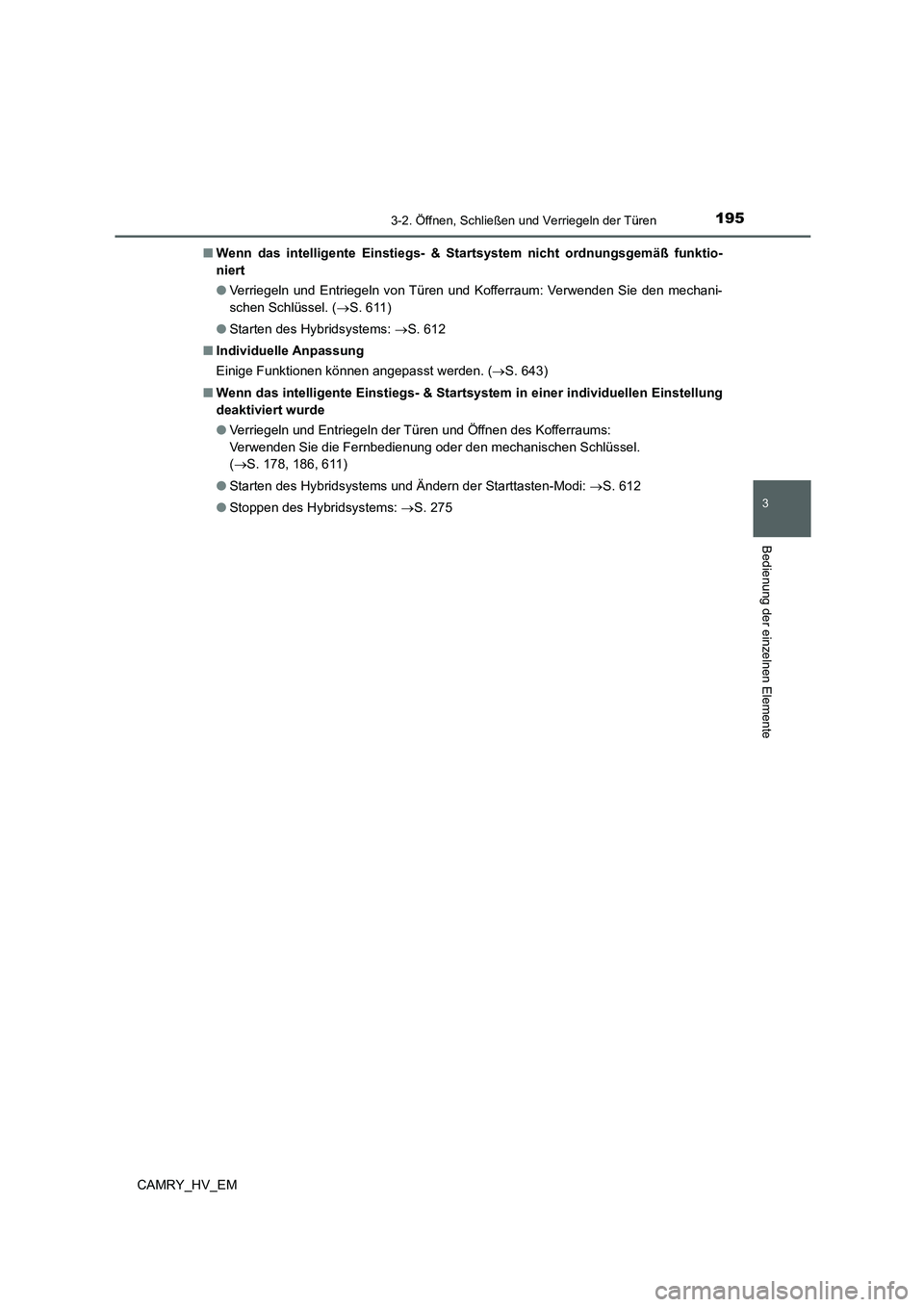 TOYOTA CAMRY 2021  Betriebsanleitungen (in German) 1953-2. Öffnen, Schließen und Verriegeln der Türen
3
Bedienung der einzelnen Elemente
CAMRY_HV_EM■Wenn das intelligente Einstiegs- & Startsystem nicht ordnungsgemäß funktio-
niert
●Verriegeln