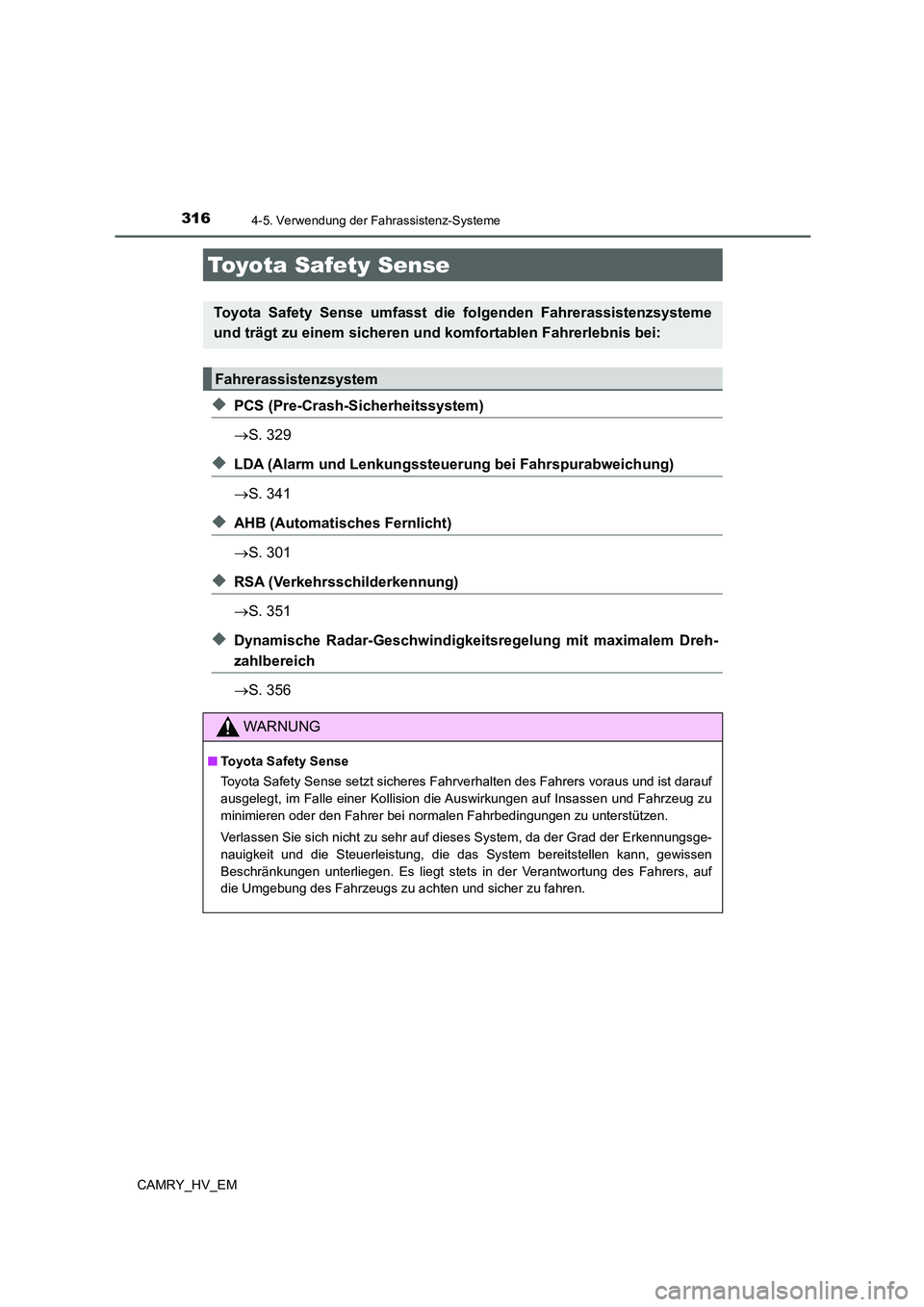 TOYOTA CAMRY 2021 Betriebsanleitungen (in German) 316
CAMRY_HV_EM
4-5. Verwendung der Fahrassistenz-Systeme
◆PCS (Pre-Crash-Sicherheitssystem)
S. 329
◆LDA (Alarm und Lenkungssteuerung bei Fahrspurabweichung)
S. 341
◆AHB (Automatisches Fer TOYOTA CAMRY 2021 Betriebsanleitungen (in German) 316
CAMRY_HV_EM
4-5. Verwendung der Fahrassistenz-Systeme
◆PCS (Pre-Crash-Sicherheitssystem)
S. 329
◆LDA (Alarm und Lenkungssteuerung bei Fahrspurabweichung)
S. 341
◆AHB (Automatisches Fer