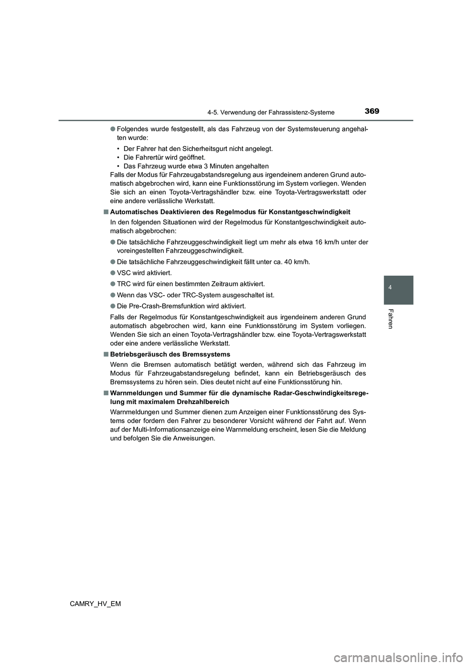 TOYOTA CAMRY 2021  Betriebsanleitungen (in German) 3694-5. Verwendung der Fahrassistenz-Systeme
4
Fahren
CAMRY_HV_EM●Folgendes wurde festgestellt, als das Fahrzeug von der Systemsteuerung angehal-
ten wurde:
• Der Fahrer hat den Sicherheitsgurt ni