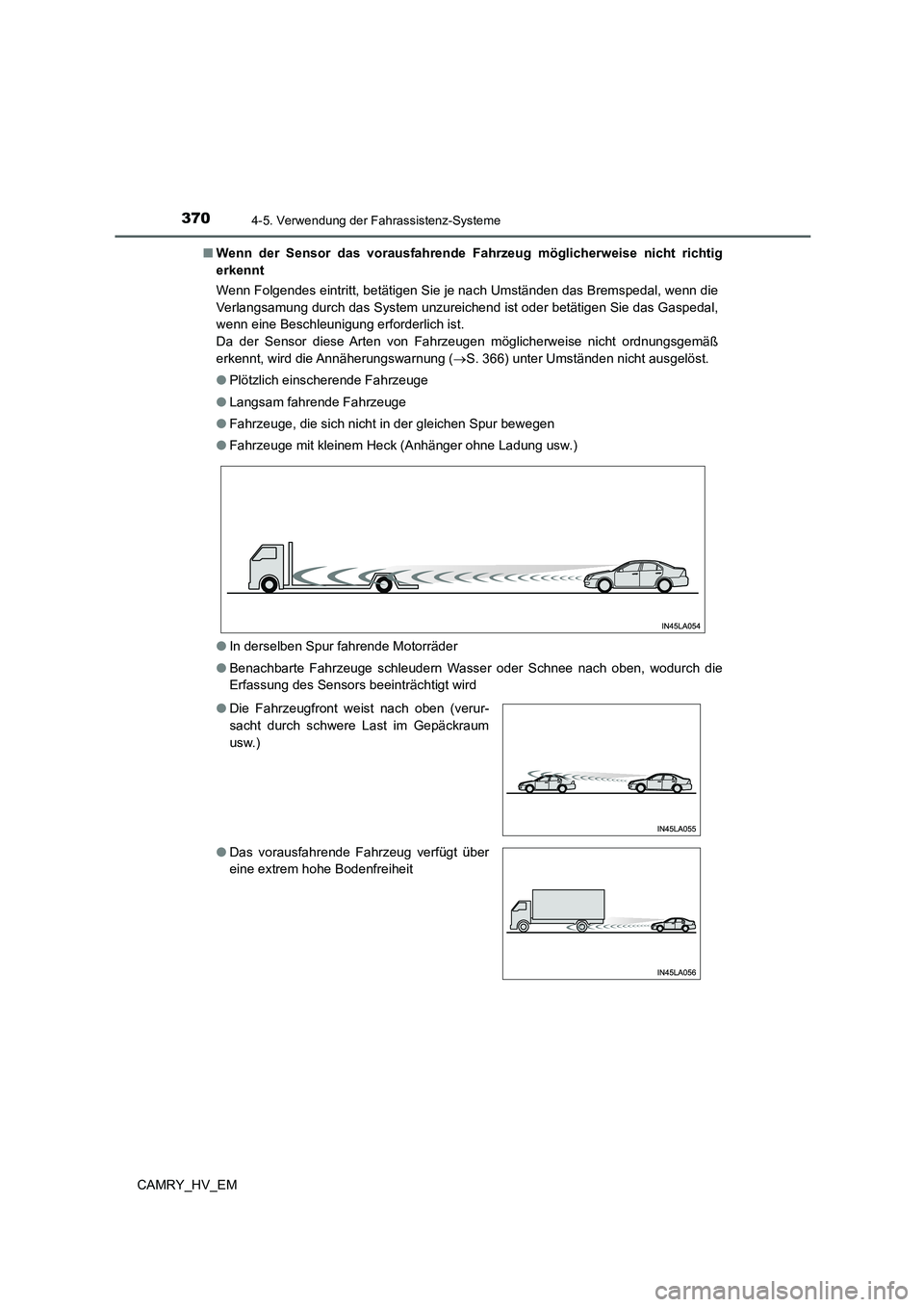 TOYOTA CAMRY 2021  Betriebsanleitungen (in German) 3704-5. Verwendung der Fahrassistenz-Systeme
CAMRY_HV_EM■Wenn der Sensor das vorausfahrende Fahrzeug möglicherweise nicht richtig
erkennt
Wenn Folgendes eintritt, betätigen Sie je nach Umständen 