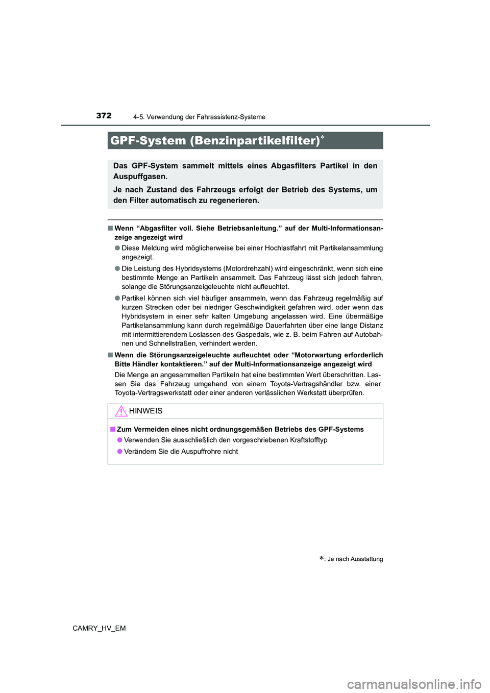 TOYOTA CAMRY 2021  Betriebsanleitungen (in German) 3724-5. Verwendung der Fahrassistenz-Systeme
CAMRY_HV_EM
■Wenn “Abgasfilter voll. Siehe Betriebsanleitung.” auf der Multi-Informationsan-
zeige angezeigt wird
●Diese Meldung wird möglicherwei