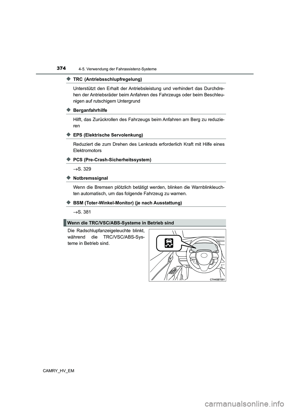 TOYOTA CAMRY 2021  Betriebsanleitungen (in German) 3744-5. Verwendung der Fahrassistenz-Systeme
CAMRY_HV_EM
◆TRC (Antriebsschlupfregelung)
Unterstützt den Erhalt der Antriebsleistung und verhindert das Durchdre-
hen der Antriebsräder beim Anfahren