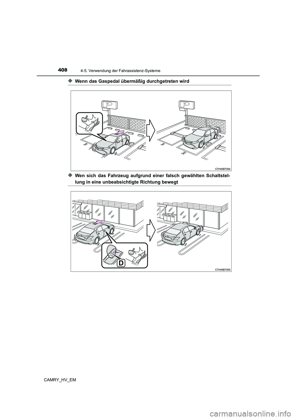 TOYOTA CAMRY 2021  Betriebsanleitungen (in German) 4084-5. Verwendung der Fahrassistenz-Systeme
CAMRY_HV_EM
◆Wenn das Gaspedal übermäßig durchgetreten wird
◆Wen sich das Fahrzeug aufgrund einer falsch gewählten Schaltstel-
lung in eine unbeabs