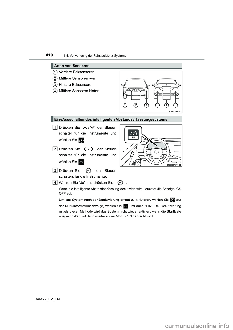 TOYOTA CAMRY 2021  Betriebsanleitungen (in German) 4104-5. Verwendung der Fahrassistenz-Systeme
CAMRY_HV_EM
Vordere Ecksensoren
Mittlere Sensoren vorn
Hintere Ecksensoren
Mittlere Sensoren hinten
Drücken Sie  /  der Steuer-
schalter für die Instrume