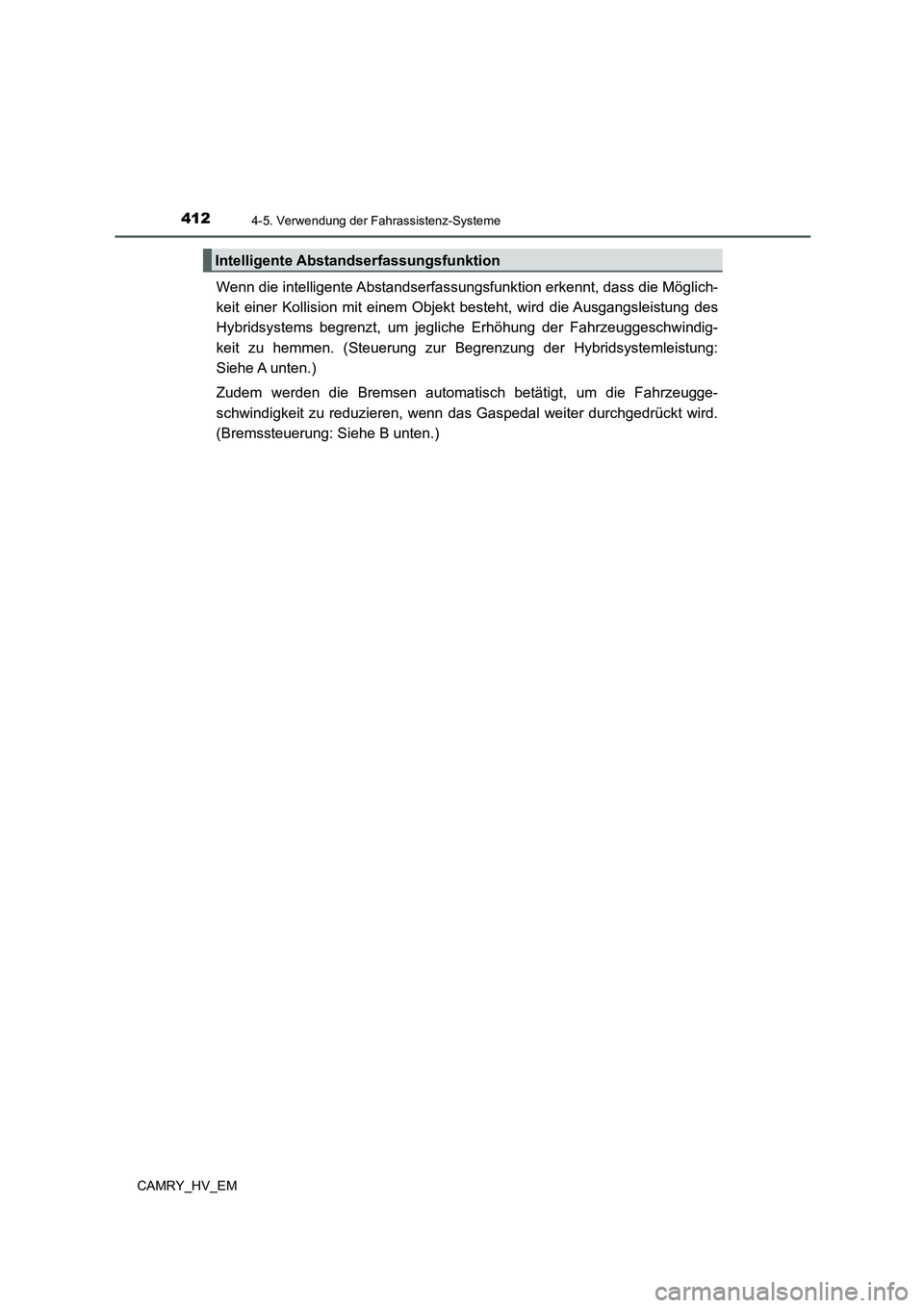 TOYOTA CAMRY 2021  Betriebsanleitungen (in German) 4124-5. Verwendung der Fahrassistenz-Systeme
CAMRY_HV_EM
Wenn die intelligente Abstandserfassungsfunktion erkennt, dass die Möglich-
keit einer Kollision mit einem Objekt besteht, wird die Ausgangsle