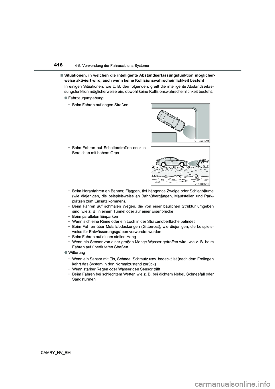 TOYOTA CAMRY 2021  Betriebsanleitungen (in German) 4164-5. Verwendung der Fahrassistenz-Systeme
CAMRY_HV_EM■Situationen, in welchen die intelligente Abstandserfassungsfunktion möglicher-
weise aktiviert wird, auch wenn keine Kollisionswahrscheinlic