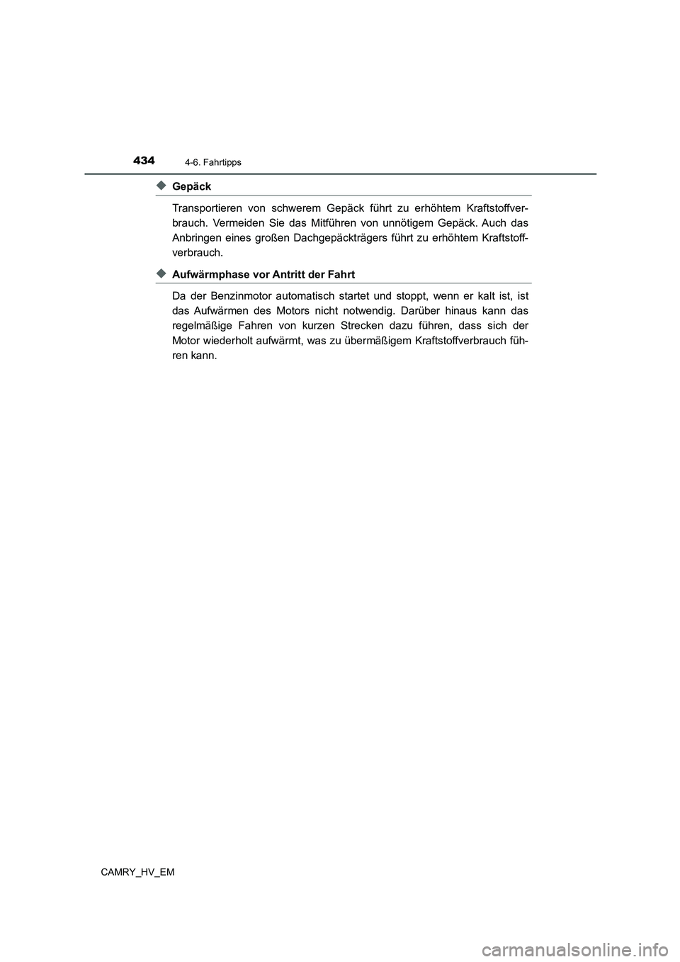TOYOTA CAMRY 2021  Betriebsanleitungen (in German) 4344-6. Fahrtipps
CAMRY_HV_EM
◆Gepäck
Transportieren von schwerem Gepäck führt zu erhöhtem Kraftstoffver-
brauch. Vermeiden Sie das Mitführen von unnötigem Gepäck. Auch das
Anbringen eines gr