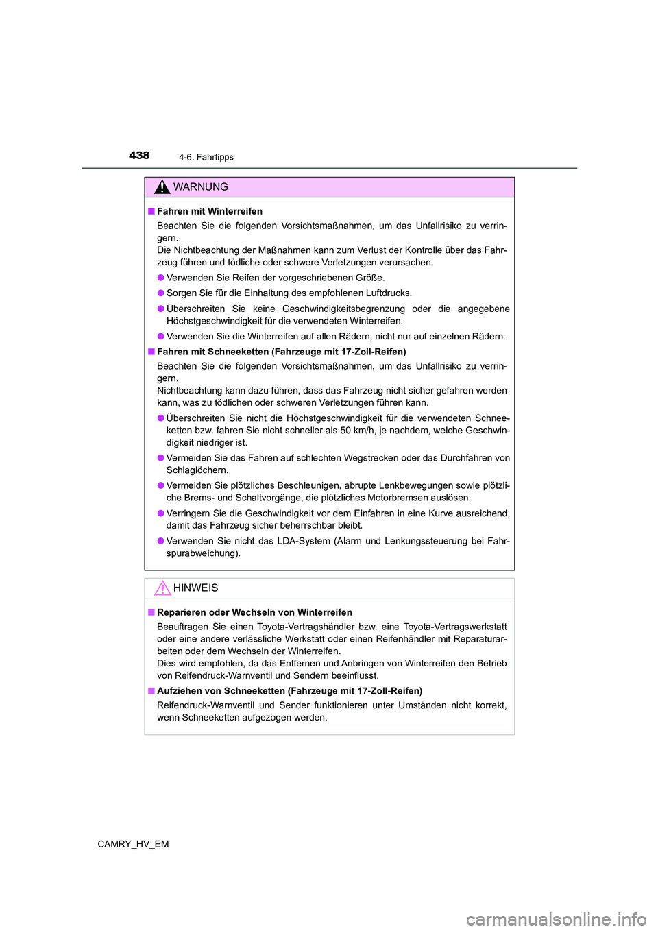 TOYOTA CAMRY 2021  Betriebsanleitungen (in German) 4384-6. Fahrtipps
CAMRY_HV_EM
WARNUNG
■Fahren mit Winterreifen
Beachten Sie die folgenden Vorsichtsmaßnahmen, um das Unfallrisiko zu verrin-
gern. 
Die Nichtbeachtung der Maßnahmen kann zum Verlus