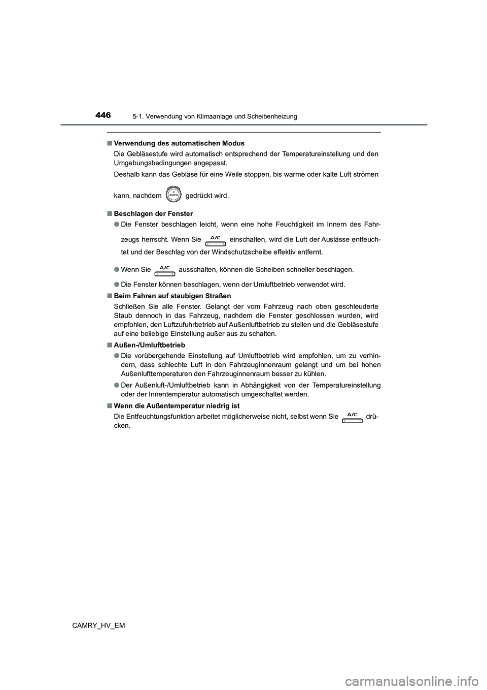 TOYOTA CAMRY 2021  Betriebsanleitungen (in German) 4465-1. Verwendung von Klimaanlage und Scheibenheizung
CAMRY_HV_EM
■Verwendung des automatischen Modus
Die Gebläsestufe wird automatisch entsprechend der Temperatureinstellung und den
Umgebungsbedi
