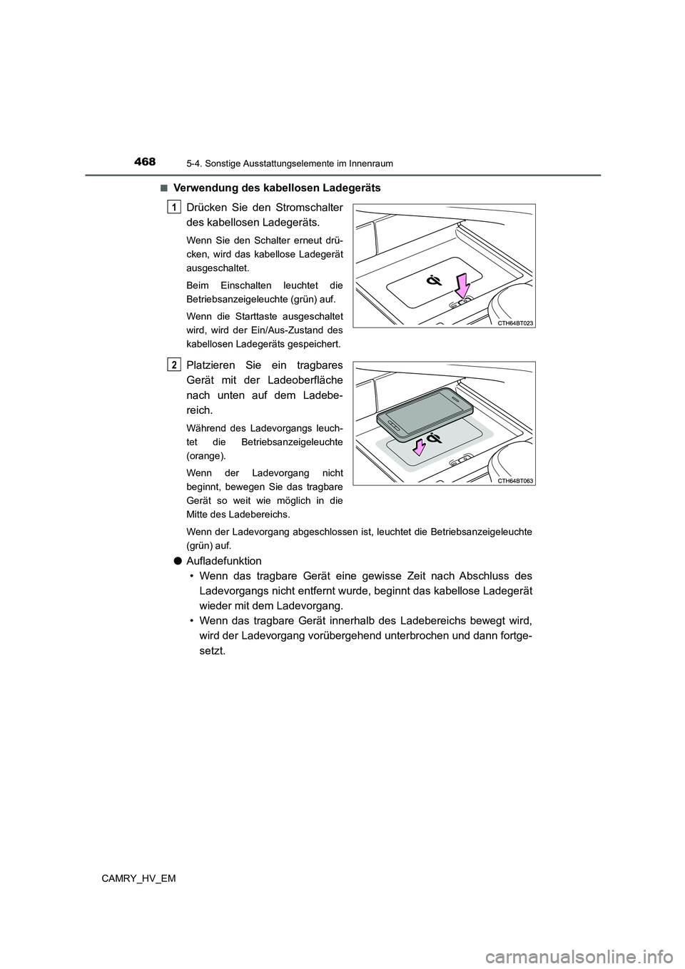 TOYOTA CAMRY 2021  Betriebsanleitungen (in German) 4685-4. Sonstige Ausstattungselemente im Innenraum
CAMRY_HV_EM■
Verwendung des kabellosen Ladegeräts
Drücken Sie den Stromschalter
des kabellosen Ladegeräts.
Wenn Sie den Schalter erneut drü-
ck