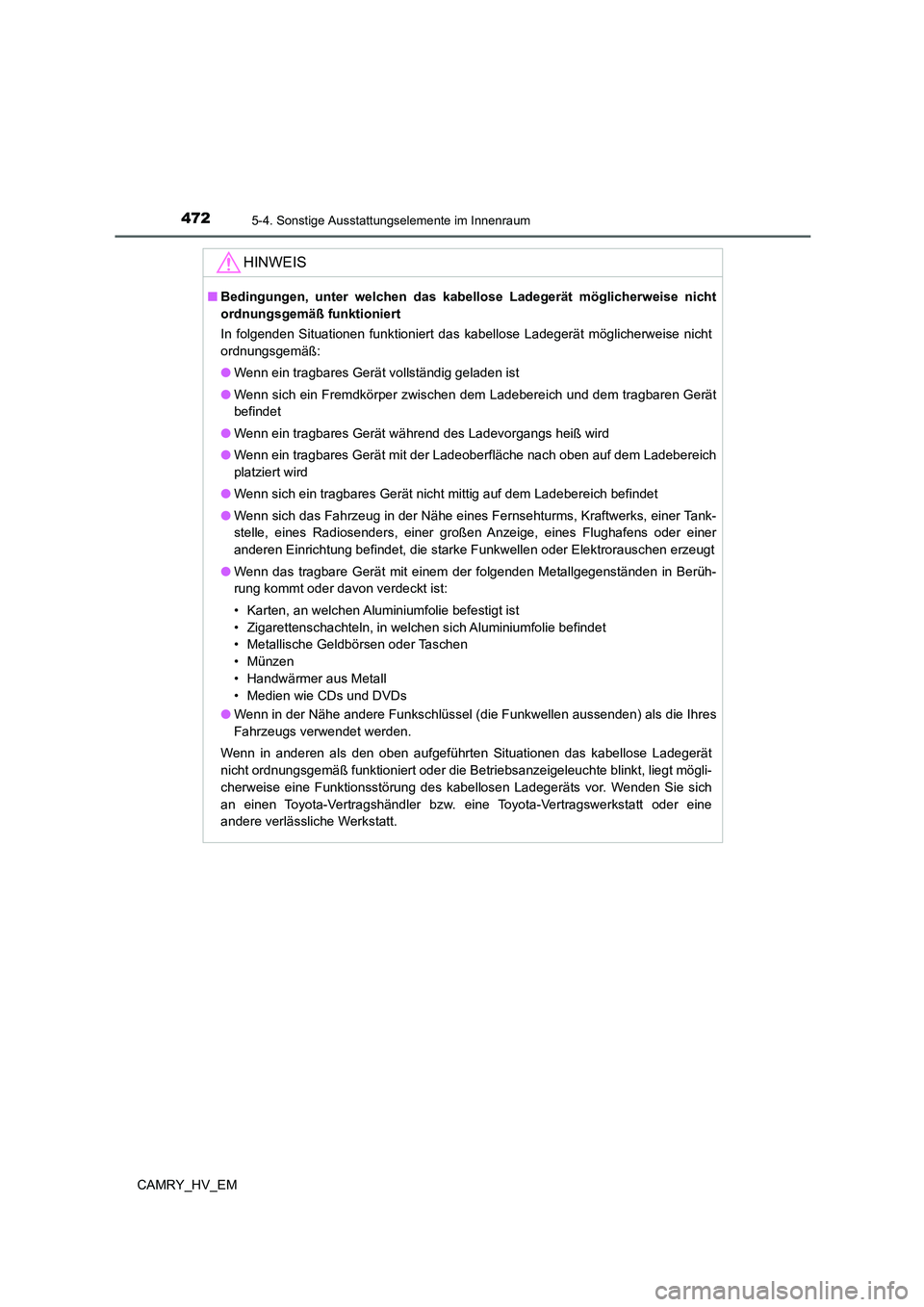 TOYOTA CAMRY 2021  Betriebsanleitungen (in German) 4725-4. Sonstige Ausstattungselemente im Innenraum
CAMRY_HV_EM
HINWEIS
■Bedingungen, unter welchen das kabellose Ladegerät möglicherweise nicht
ordnungsgemäß funktioniert
In folgenden Situatione