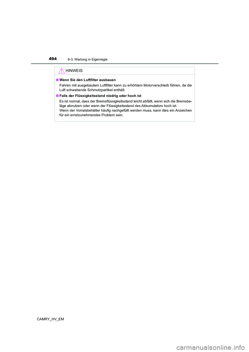 TOYOTA CAMRY 2021  Betriebsanleitungen (in German) 4946-3. Wartung in Eigenregie
CAMRY_HV_EM
HINWEIS
■Wenn Sie den Luftfilter ausbauen
Fahren mit ausgebautem Luftfilter kann zu erhöhtem Motorverschleiß führen, da die
Luft schwebende Schmutzpartik