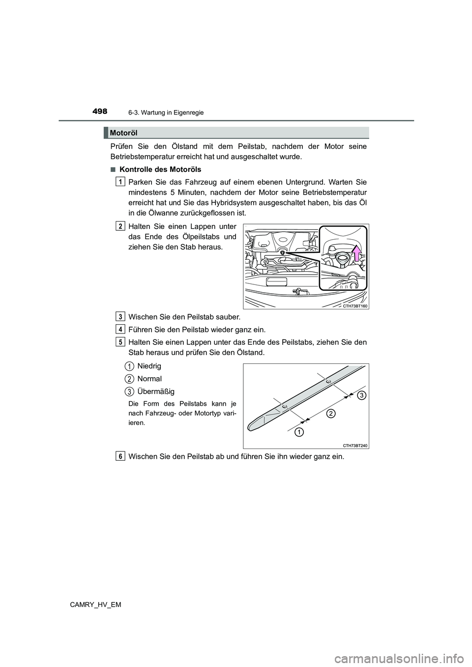 TOYOTA CAMRY 2021  Betriebsanleitungen (in German) 4986-3. Wartung in Eigenregie
CAMRY_HV_EM
Prüfen Sie den Ölstand mit dem Peilstab, nachdem der Motor seine
Betriebstemperatur erreicht hat und ausgeschaltet wurde.
■Kontrolle des Motoröls
Parken 