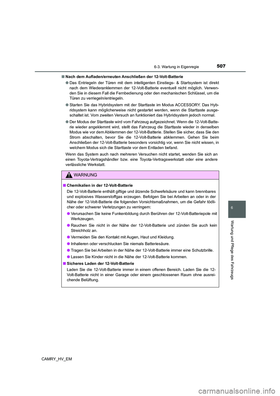 TOYOTA CAMRY 2021  Betriebsanleitungen (in German) 5076-3. Wartung in Eigenregie
6
Wartung und Pflege des Fahrzeugs
CAMRY_HV_EM■Nach dem Aufladen/erneuten Anschließen der 12-Volt-Batterie
●Das Entriegeln der Türen mit dem intelligenten Einstiegs