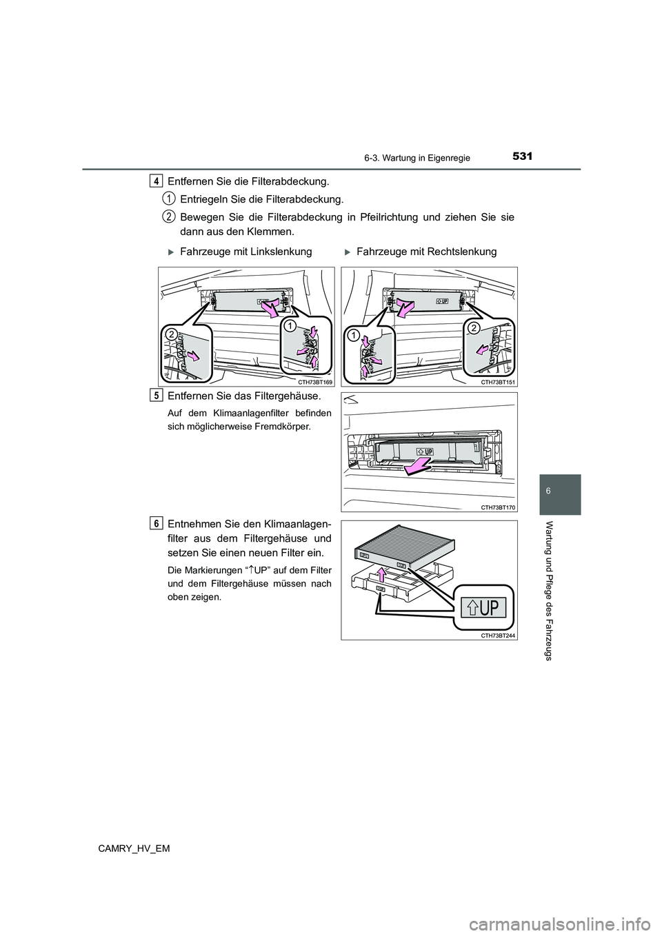 TOYOTA CAMRY 2021  Betriebsanleitungen (in German) 5316-3. Wartung in Eigenregie
6
Wartung und Pflege des Fahrzeugs
CAMRY_HV_EM
Entfernen Sie die Filterabdeckung.
Entriegeln Sie die Filterabdeckung. 
Bewegen Sie die Filterabdeckung in Pfeilrichtung un