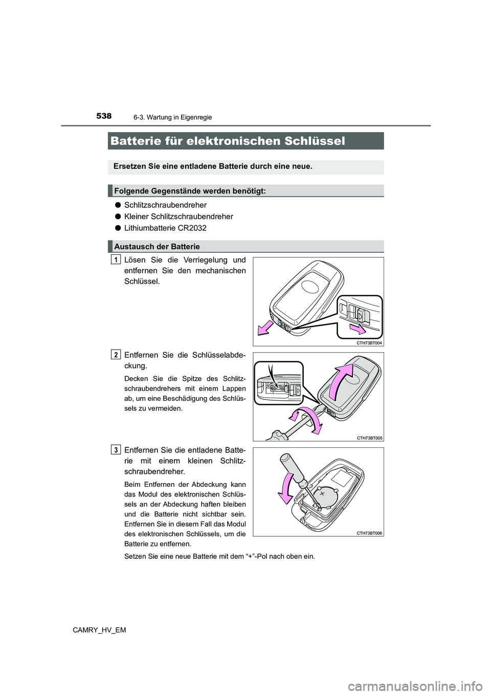 TOYOTA CAMRY 2021  Betriebsanleitungen (in German) 5386-3. Wartung in Eigenregie
CAMRY_HV_EM
●Schlitzschraubendreher
●Kleiner Schlitzschraubendreher
●Lithiumbatterie CR2032
Lösen Sie die Verriegelung und
entfernen Sie den mechanischen
Schlüsse