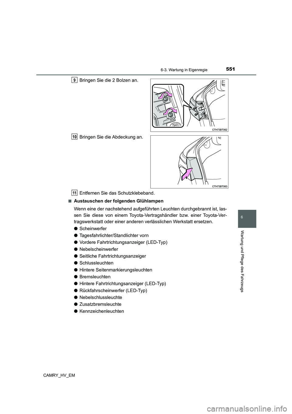 TOYOTA CAMRY 2021  Betriebsanleitungen (in German) 5516-3. Wartung in Eigenregie
6
Wartung und Pflege des Fahrzeugs
CAMRY_HV_EM
Bringen Sie die 2 Bolzen an.
Bringen Sie die Abdeckung an.
Entfernen Sie das Schutzklebeband.
■Austauschen der folgenden 