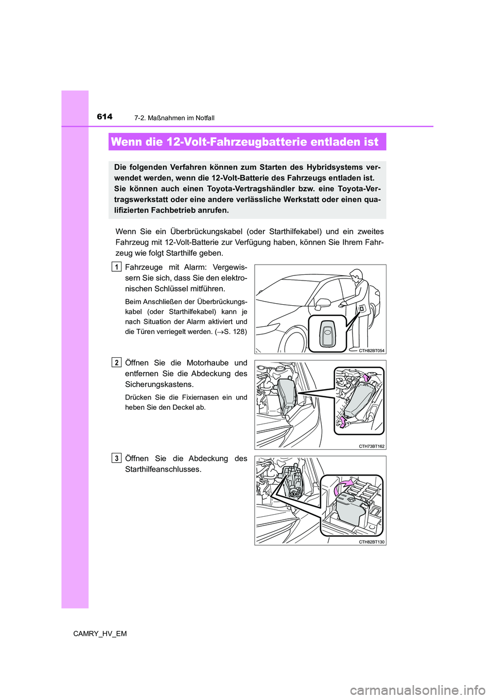 TOYOTA CAMRY 2021  Betriebsanleitungen (in German) 6147-2. Maßnahmen im Notfall
CAMRY_HV_EM
Wenn Sie ein Überbrückungskabel (oder Starthilfekabel) und ein zweites
Fahrzeug mit 12-Volt-Batterie zur Verfügung haben, können Sie Ihrem Fahr-
zeug wie 