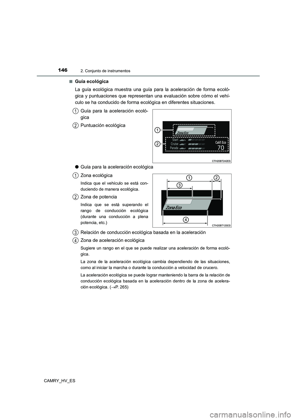 TOYOTA CAMRY 2021 Manual del propietario (in Spanish) 1462. Conjunto de instrumentos
CAMRY_HV_ES
■Guía ecológica
La guía ecológica muestra una guía para la aceleración de forma ecoló-
gica y puntuaciones que representan una evaluación sobre TOYOTA CAMRY 2021 Manual del propietario (in Spanish) 1462. Conjunto de instrumentos
CAMRY_HV_ES
■Guía ecológica
La guía ecológica muestra una guía para la aceleración de forma ecoló-
gica y puntuaciones que representan una evaluación sobre