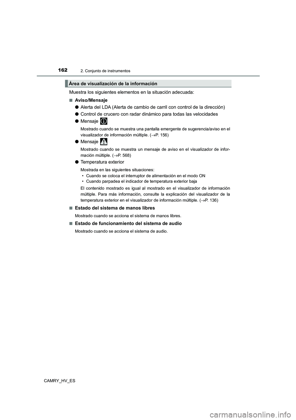 TOYOTA CAMRY 2021 Manual del propietario (in Spanish) 1622. Conjunto de instrumentos
CAMRY_HV_ES
Muestra los siguientes elementos en la situación adecuada:
■Aviso/Mensaje
● Alerta del LDA (Alerta de cambio de carril con control de la dirección)
TOYOTA CAMRY 2021 Manual del propietario (in Spanish) 1622. Conjunto de instrumentos
CAMRY_HV_ES
Muestra los siguientes elementos en la situación adecuada:
■Aviso/Mensaje
● Alerta del LDA (Alerta de cambio de carril con control de la dirección)
