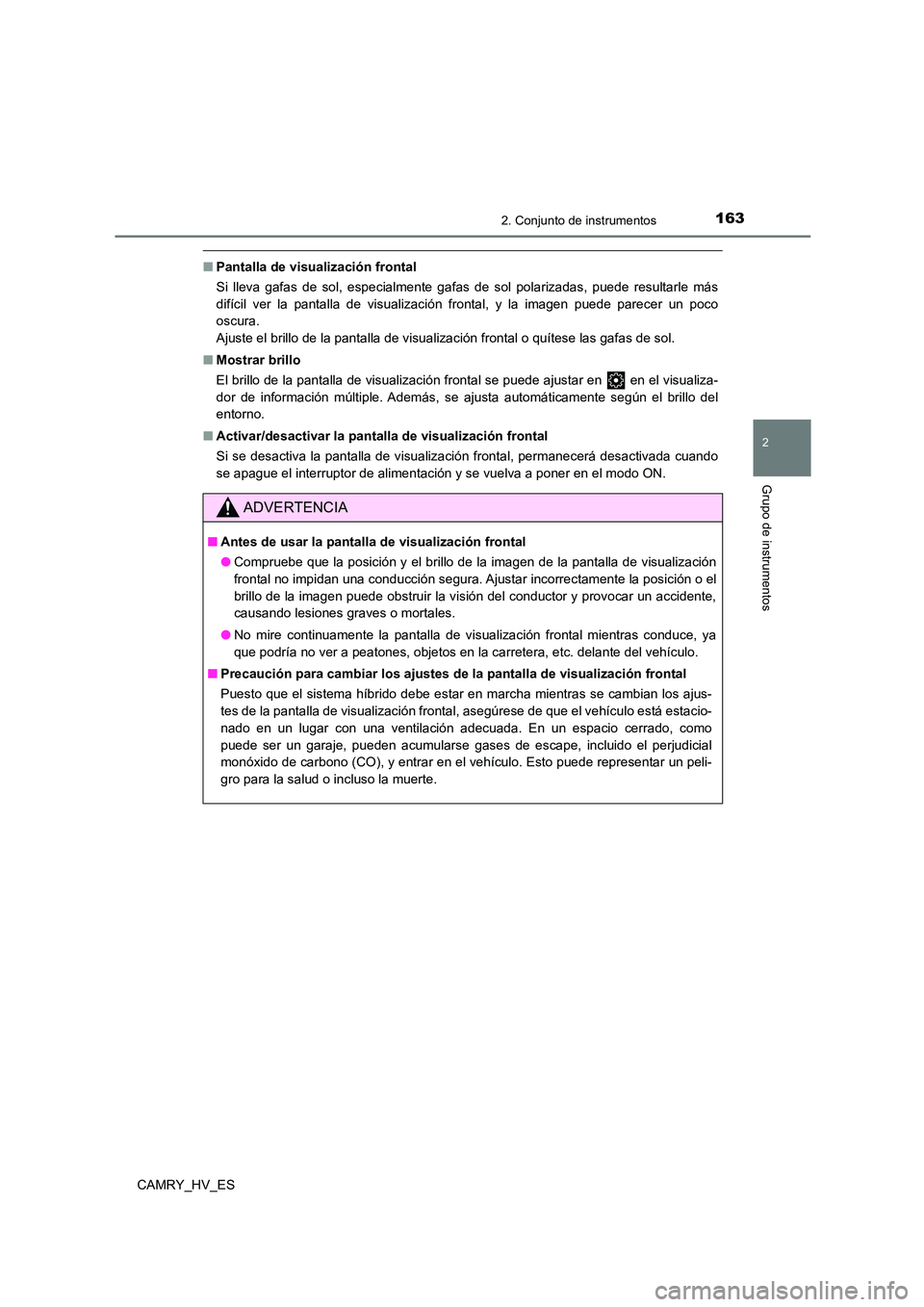 TOYOTA CAMRY 2021 Manual del propietario (in Spanish) 1632. Conjunto de instrumentos
2
Grupo de instrumentos
CAMRY_HV_ES
■Pantalla de visualización frontal
Si lleva gafas de sol, especialmente gafas de sol polarizadas, puede resultarle más
difícil TOYOTA CAMRY 2021 Manual del propietario (in Spanish) 1632. Conjunto de instrumentos
2
Grupo de instrumentos
CAMRY_HV_ES
■Pantalla de visualización frontal
Si lleva gafas de sol, especialmente gafas de sol polarizadas, puede resultarle más
difícil