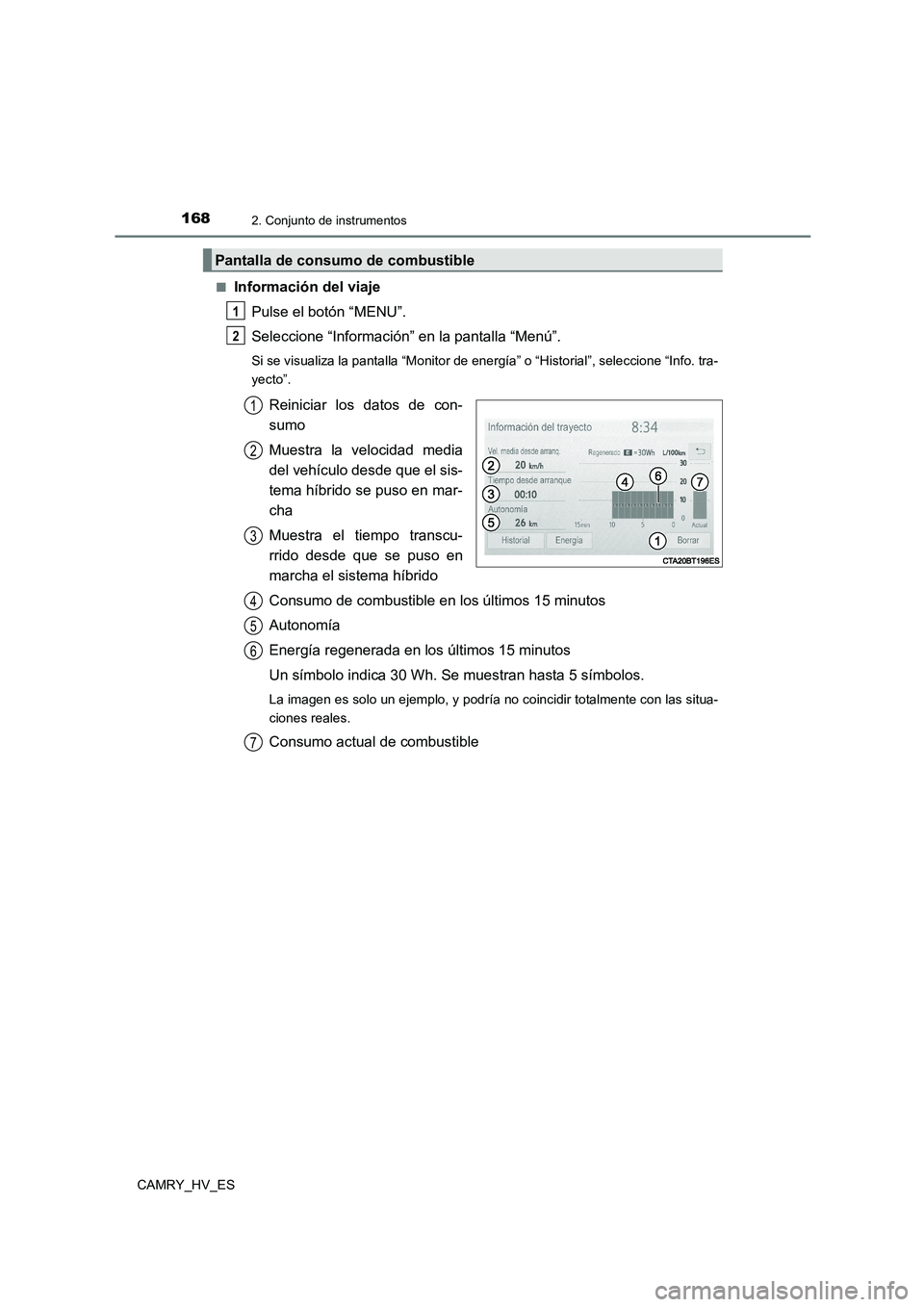 TOYOTA CAMRY 2021  Manual del propietario (in Spanish) 1682. Conjunto de instrumentos
CAMRY_HV_ES 
■Información del viaje 
Pulse el botón “MENU”. 
Seleccione “Información” en la pantalla “Menú”.
Si se visualiza la pantalla “Monitor de 