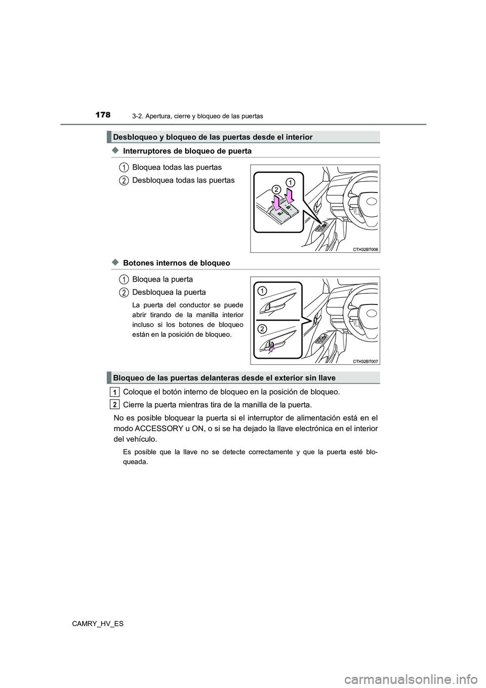 TOYOTA CAMRY 2021  Manual del propietario (in Spanish) 1783-2. Apertura, cierre y bloqueo de las puertas
CAMRY_HV_ES
◆Interruptores de bloqueo de puerta 
Bloquea todas las puertas 
Desbloquea todas las puertas
◆Botones internos de bloqueo 
Bloquea la 