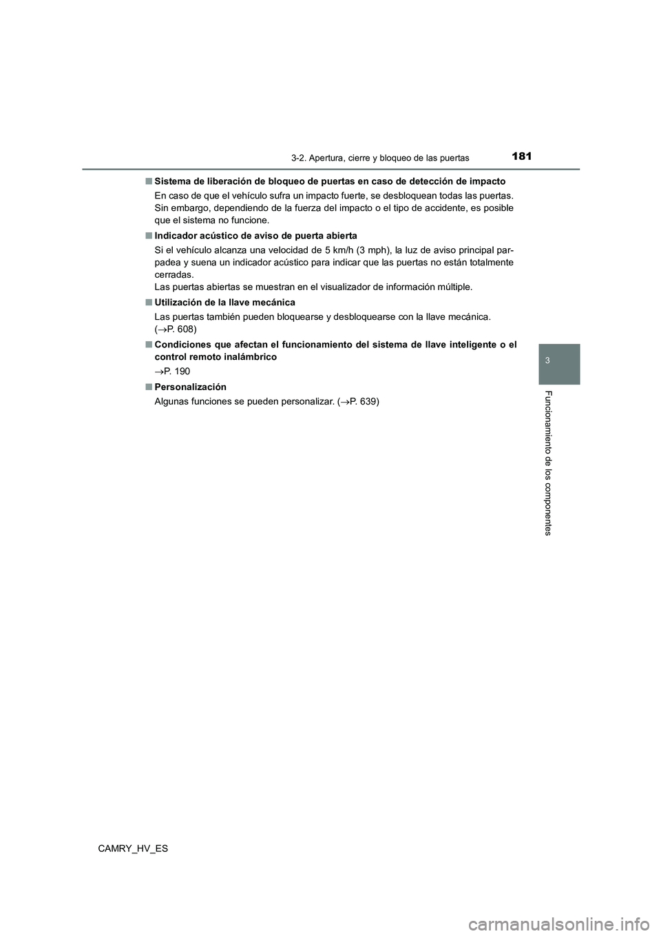TOYOTA CAMRY 2021 Manual del propietario (in Spanish) 1813-2. Apertura, cierre y bloqueo de las puertas
3
Funcionamiento de los componentes
CAMRY_HV_ES
■ Sistema de liberación de bloqueo de puertas en caso de detección de impacto
En caso de que el TOYOTA CAMRY 2021 Manual del propietario (in Spanish) 1813-2. Apertura, cierre y bloqueo de las puertas
3
Funcionamiento de los componentes
CAMRY_HV_ES
■ Sistema de liberación de bloqueo de puertas en caso de detección de impacto
En caso de que el