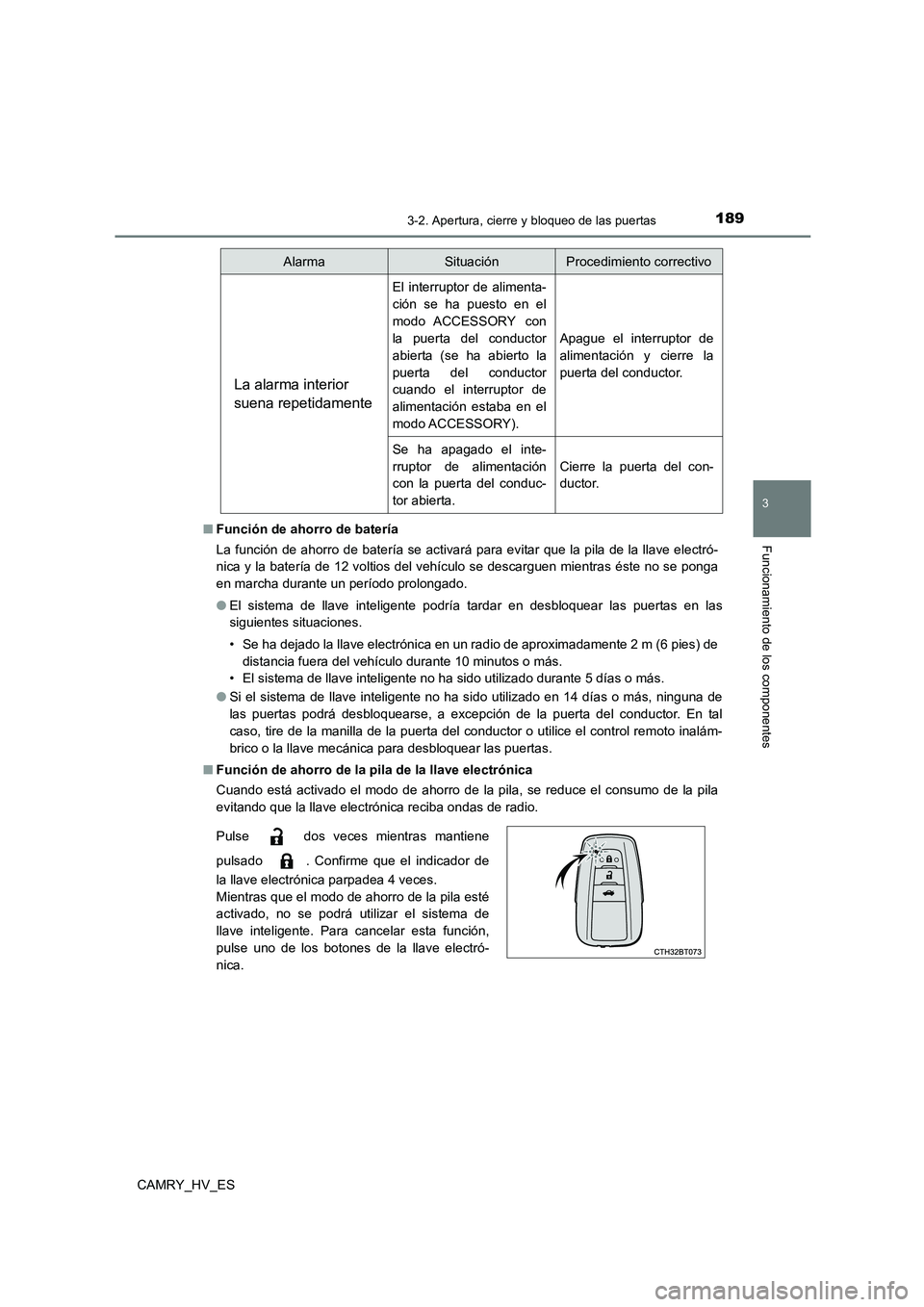 TOYOTA CAMRY 2021 Manual del propietario (in Spanish) 1893-2. Apertura, cierre y bloqueo de las puertas
3
Funcionamiento de los componentes
CAMRY_HV_ES
■ Función de ahorro de batería
La función de ahorro de batería se activará para evitar que la TOYOTA CAMRY 2021 Manual del propietario (in Spanish) 1893-2. Apertura, cierre y bloqueo de las puertas
3
Funcionamiento de los componentes
CAMRY_HV_ES
■ Función de ahorro de batería
La función de ahorro de batería se activará para evitar que la